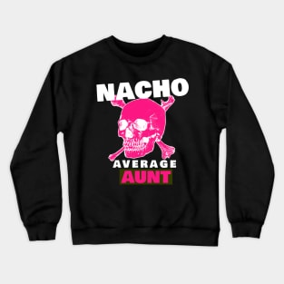 Nacho average Aunt 5.0 Crewneck Sweatshirt